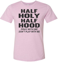 Load image into Gallery viewer, Half Holy Half Hood Pray With Me Dont Play With Me T-Shirt lilac