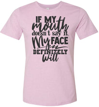 Load image into Gallery viewer, If My Mouth Doesn't Say It My Face Definitely Will Sarcastic Shirts lilac