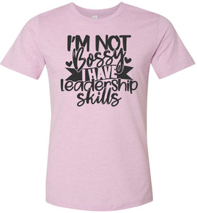 I'm Not Bossy I Have Leadership Skills Sarcastic Shirts lilac