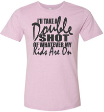 Load image into Gallery viewer, I'll Take A Double Shot Of Whatever My Kids Are On Sarcastic Mom Shirts lilac