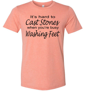 Christian Quote Shirts, It's Hard To Cast Stones When You're Busy Washing Feet sunst