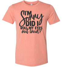 Load image into Gallery viewer, I'm Sorry Did I Roll My Eyes Out Loud Sarcastic Shirts sunset