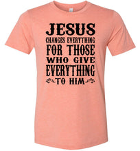 Load image into Gallery viewer, Jesus Changes Everything Christian Quote Shirts sunset
