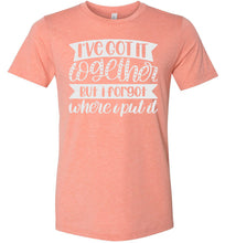 Load image into Gallery viewer, I've Got It Together But I Forgot Where I Put It Mom Quote Shirts suset