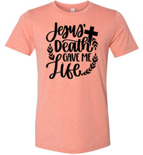 Load image into Gallery viewer, Jesus Death Gave Me Life Christian Quote T Shirts sunset