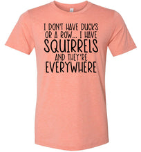 Load image into Gallery viewer, I Don't Have Ducks Or A Row I Have Squirrels Funny Quote Tees sunset