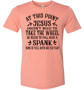 Jesus Take The Wheel Spank You With His Flip Flop Funny Christian T-shirts sunset