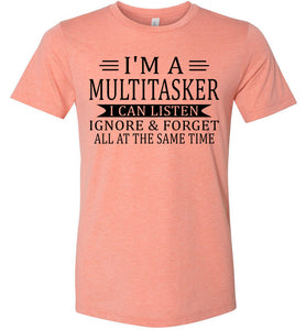 I'm A Mulititasker I Can Listen Ignore & Forget All At The Same Time Funny Quote Tee. sunset