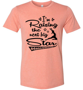 I'm Raising The Next Big Star Dance Mom Shirts sunset