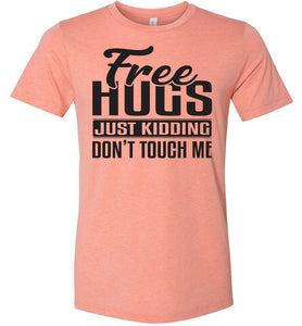 Free Hugs Just Kidding Don't Touch Me Funny Quote Tshirt sunset
