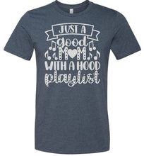Load image into Gallery viewer, Just A Good Mom With A Hood Playlist Mom Quote Shirts heather navy