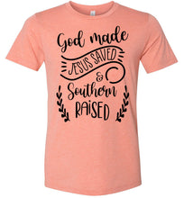 Load image into Gallery viewer, God Made Jesus Saved & Southern Raised Christian Quote T Shirts hether prism sunset