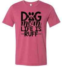 Load image into Gallery viewer, Dog Mom Life Is Ruff Dog Mom Shirt red