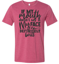Load image into Gallery viewer, If My Mouth Doesn't Say It My Face Definitely Will Sarcastic Shirts raspberry
