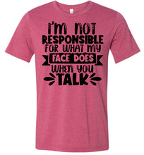 Load image into Gallery viewer, I'm Not Responsible For What My Face Does Sarcastic Funny T Shirts heather raspberry