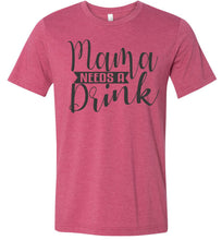 Load image into Gallery viewer, Mama Need A Drink Funny Sarcastic Mom Shirts raspberry