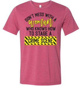 Don't Mess With A Women Who Knows How To Stage A Crime Scene Funny Quote Tee raspberry