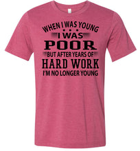 Load image into Gallery viewer, When I Was Young I Was Poor Funny Quote Tee raspberry