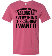 Load image into Gallery viewer, I'm Totally Flexible Funny Quote T Shirts raspberry
