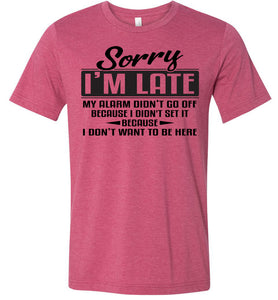 Sorry I'm Late Don't Want To Be Here Funny Quote Tee raspberry