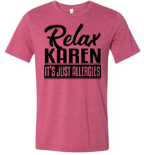 Load image into Gallery viewer, Relax Karen It's Just Allergies Funny Virus T Shirts heather raspberry
