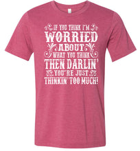 Load image into Gallery viewer, Thinkin' Too Much Funny Country T Shirts raspberry
