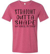 Load image into Gallery viewer, Straight Outta Shape But Honey, I'm Tryin! Funny Quote Tee raspberry