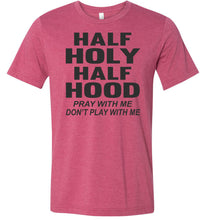 Load image into Gallery viewer, Half Holy Half Hood Pray With Me Dont Play With Me T-Shirt raspberry