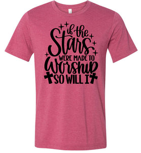 If The Stars Were Made To Worship So Will I Christian Quote Tee raspberry