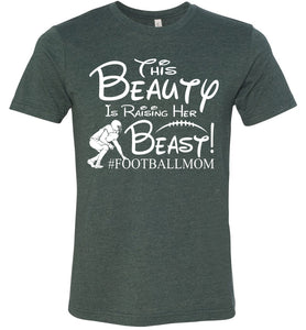 This Beauty Is Raising Her Beast Football Mom Shirts heather forest green