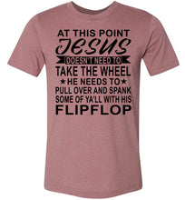 Load image into Gallery viewer, Jesus Take The Wheel Spank You With His Flipflop Funny Quote Shirts heatherd muave