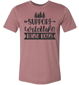 Support Wildlife Raise Boys Funny Dad Mom Quote Shirts muhave