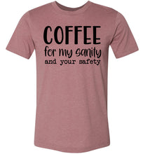 Load image into Gallery viewer, Coffee For My Sanity And Your Safety Funny Coffee Shirt muave