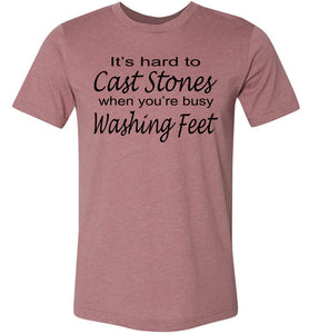 Christian Quote Shirts, It's Hard To Cast Stones When You're Busy Washing Feet muave