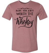 Load image into Gallery viewer, Baby You Ain't Worth The Whiskey Country Cowgirl Girl Shirt heather mauve