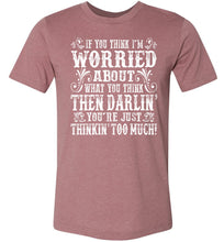 Load image into Gallery viewer, Thinkin' Too Much Funny Country T Shirts Heather Mauve