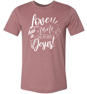 Love Has A Name And His Name Is Jesus! Christian Quote Tee heather muave