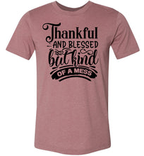 Load image into Gallery viewer, Thankful And Blessed But Kind Of A Mess thankful shirts mouave