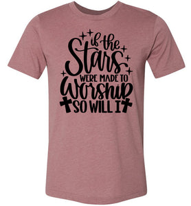 If The Stars Were Made To Worship So Will I Christian Quote Tee mauve