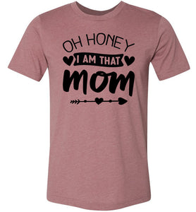 Funny Mom Shirt, Oh Honey I Am That Mom muave