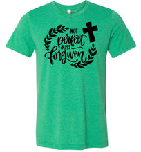 Load image into Gallery viewer, Not Perfect Just Forgiven Christian Quote T Shirts green