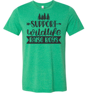 Support Wildlife Raise Boys Funny Dad Mom Quote Shirts green