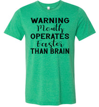 Load image into Gallery viewer, Warning Mouth Operates Faster Than Brain Funny Quote Tee green