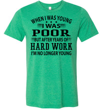 Load image into Gallery viewer, When I Was Young I Was Poor Funny Quote Tee green