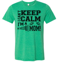 Load image into Gallery viewer, I Can't Keep Calm I'm A Cheer Mom Shirts green