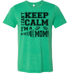 I Can't Keep Calm I'm A Cheer Mom Shirts green