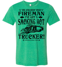 Load image into Gallery viewer, Keep Your Fireman I've Got A Smoking Hot Trucker Girlfriend Wife Shirts heather kelly