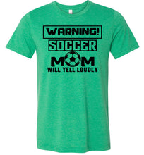 Load image into Gallery viewer, Funny Soccer Mom Shirts, Warning Soccer Mom Will Yell Loudly green