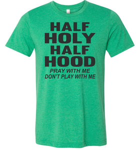Half Holy Half Hood Pray With Me Dont Play With Me T-Shirt kelly green