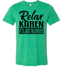 Load image into Gallery viewer, Relax Karen It's Just Allergies Funny Virus T Shirts heather kelly green